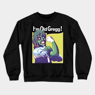 I'M OLD GREGG! - STRONG Crewneck Sweatshirt